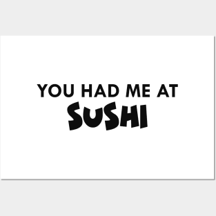 Sushi - You had me at sushi Posters and Art